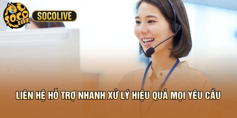 Liên hệ hỗ trợ nhanh xử lý hiệu quả mọi yêu cầu
